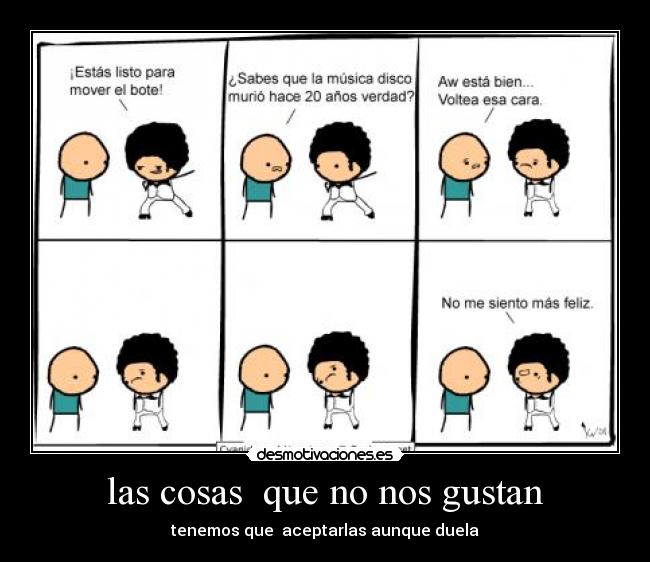 las cosas que no nos gustan - tenemos que aceptarlas aunque duela