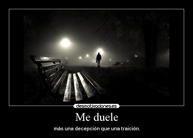 Me duele - más una decepción que una traición.