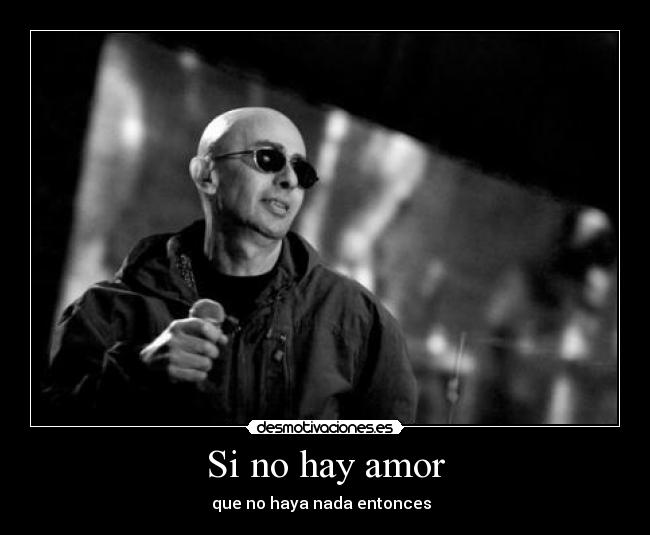 Si no hay amor - que no haya nada entonces ♥