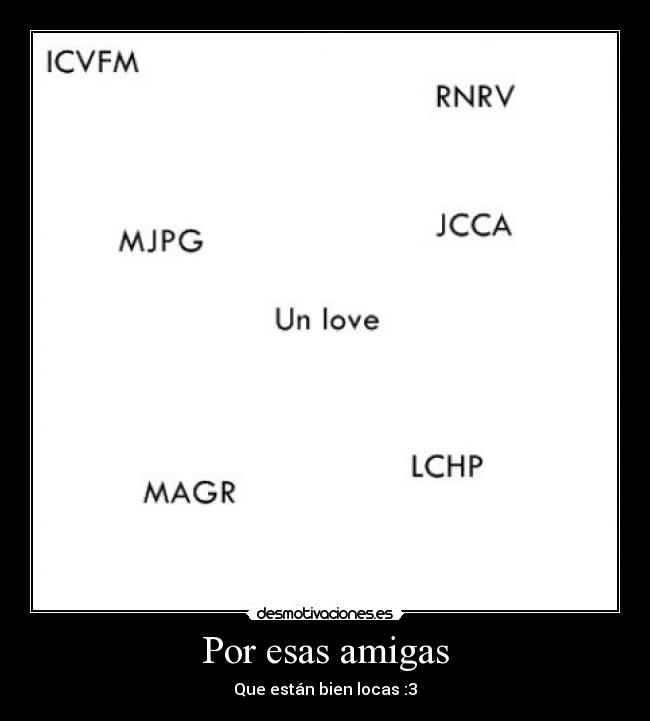 Por esas amigas - Que están bien locas :3