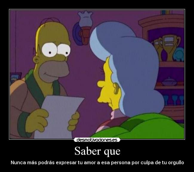 Saber que - Nunca más podrás expresar tu amor a esa persona por culpa de tu orgullo