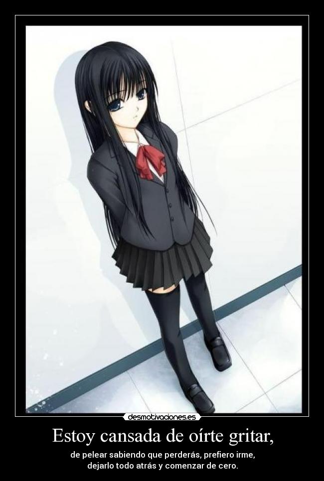 Estoy cansada de oírte gritar, - 