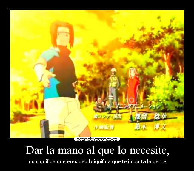 Dar la mano al que lo necesite, - no significa que eres débil significa que te importa la gente