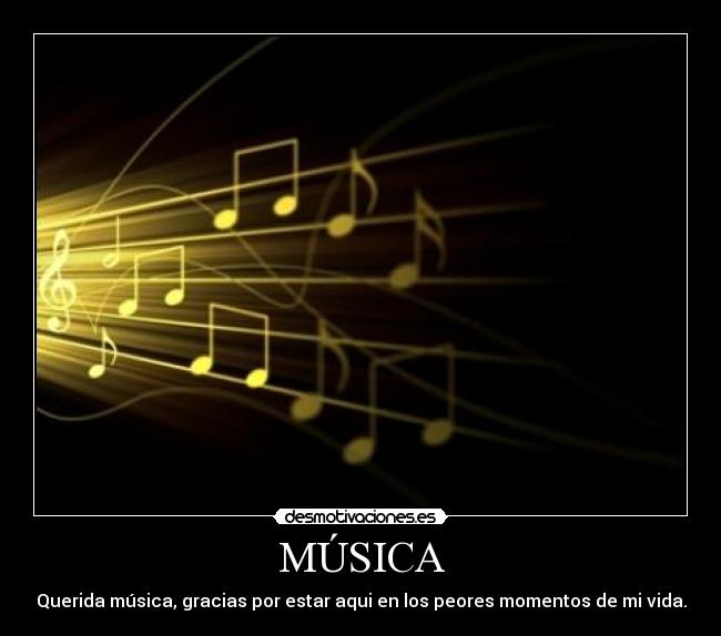 MÚSICA - Querida música, gracias por estar aqui en los peores momentos de mi vida.