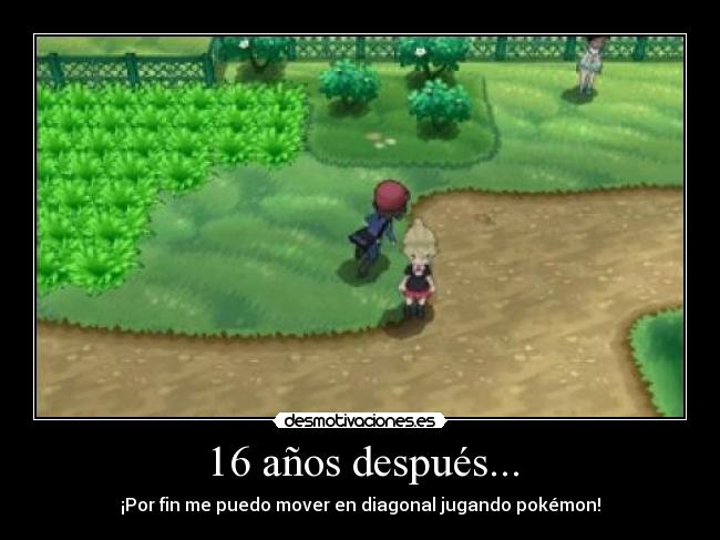 16 años después... - ¡Por fin me puedo mover en diagonal jugando pokémon!