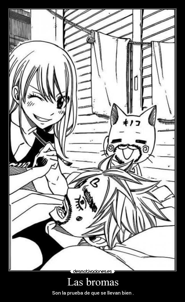 Las bromas - Son la prueba de que se llevan bien .
