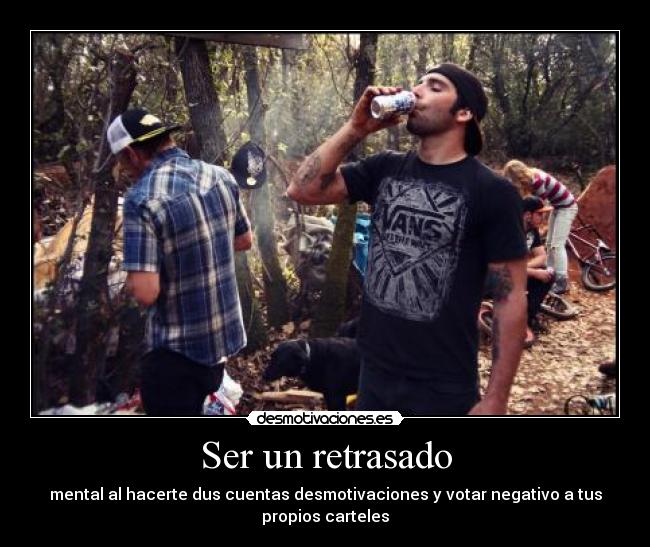 Ser un retrasado -