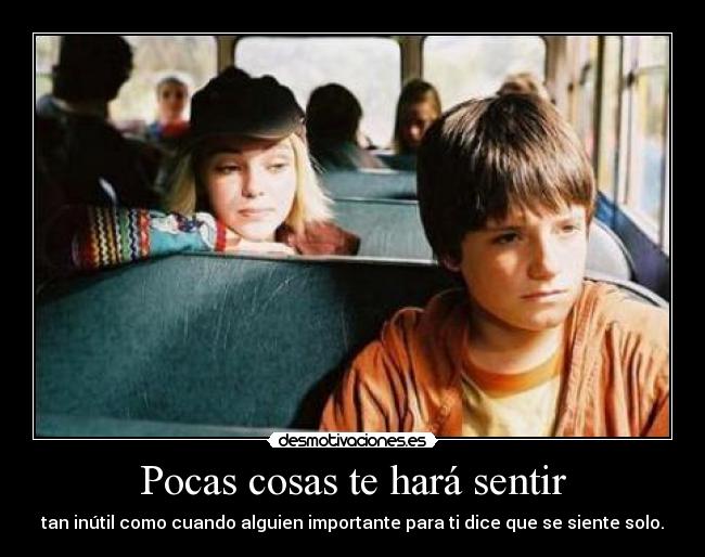 Pocas cosas te hará sentir - 