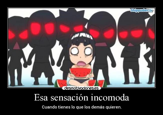 Esa sensación incomoda - Cuando tienes lo que los demás quieren.