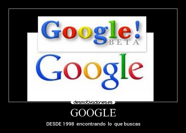 GOOGLE - DESDE 1998 encontrando lo que buscas