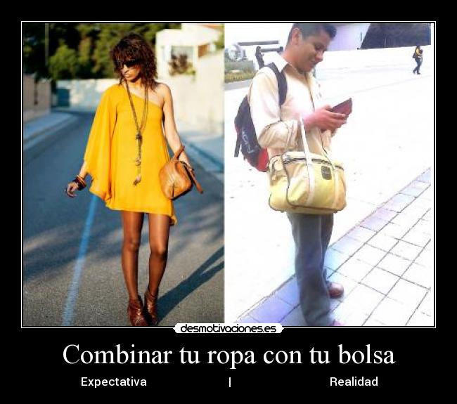 Combinar tu ropa con tu bolsa - Expectativa                             |                                   Realidad