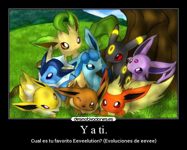 Y a ti. - Cual es tu favorito Eeveelution? (Evoluciones de eevee)