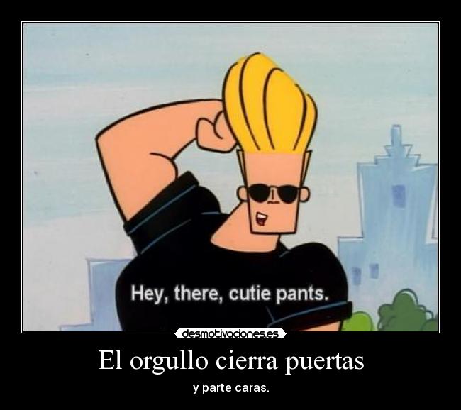 El orgullo cierra puertas -
