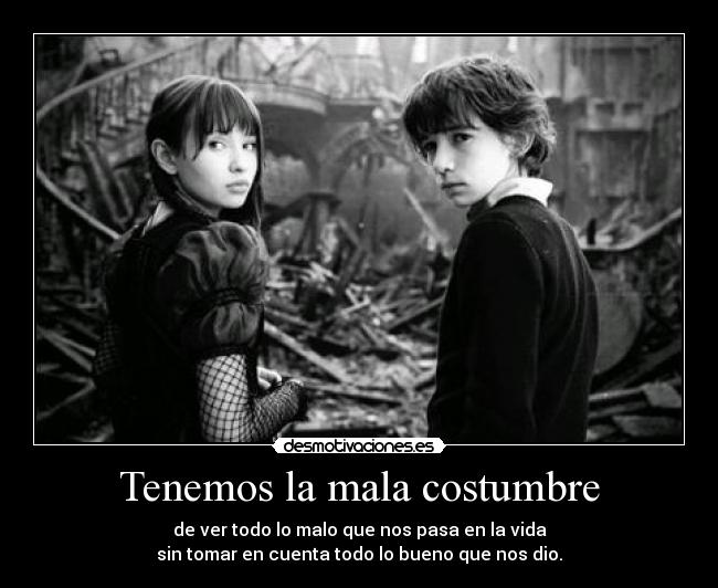 Tenemos la mala costumbre -