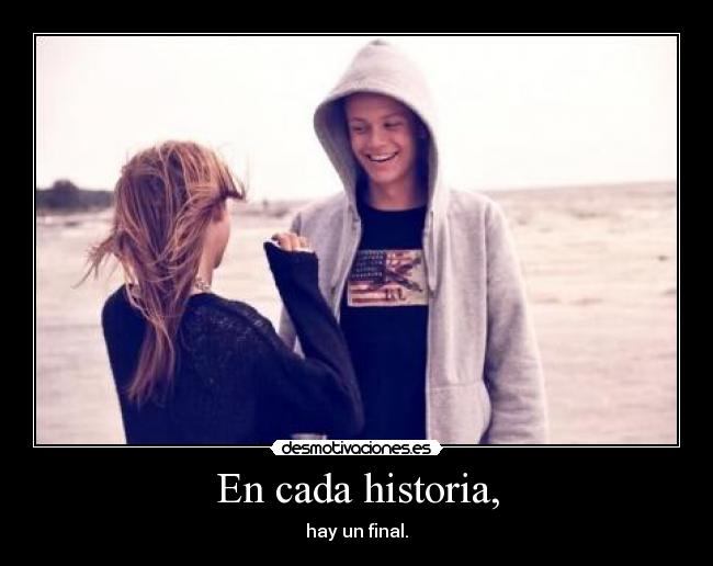 En cada historia, - hay un final.