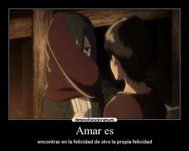 Amar es - encontrar en la felicidad de otro la propia felicidad