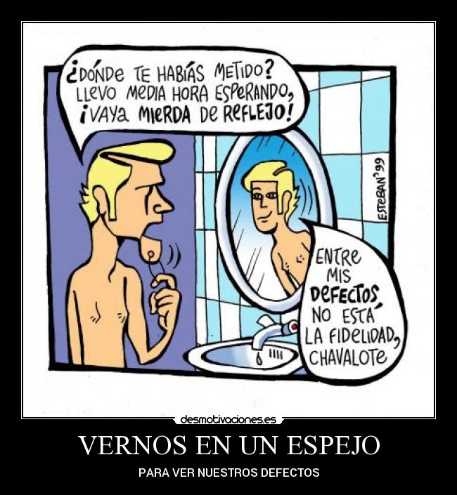 VERNOS EN UN ESPEJO - PARA VER NUESTROS DEFECTOS