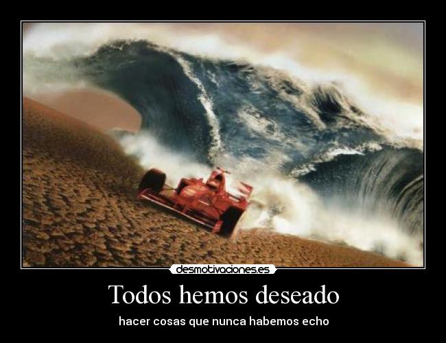 Todos hemos deseado -