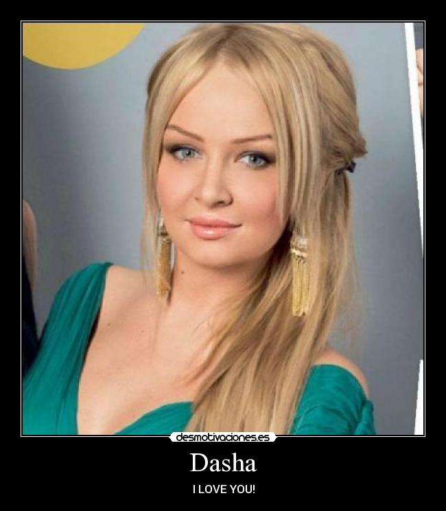 Dasha - I LOVE YOU!