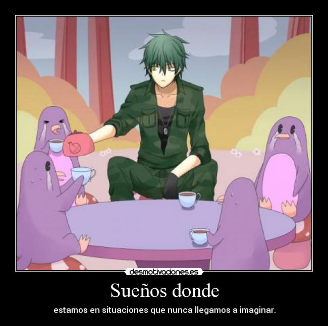 Sueños donde - estamos en situaciones que nunca llegamos a imaginar.