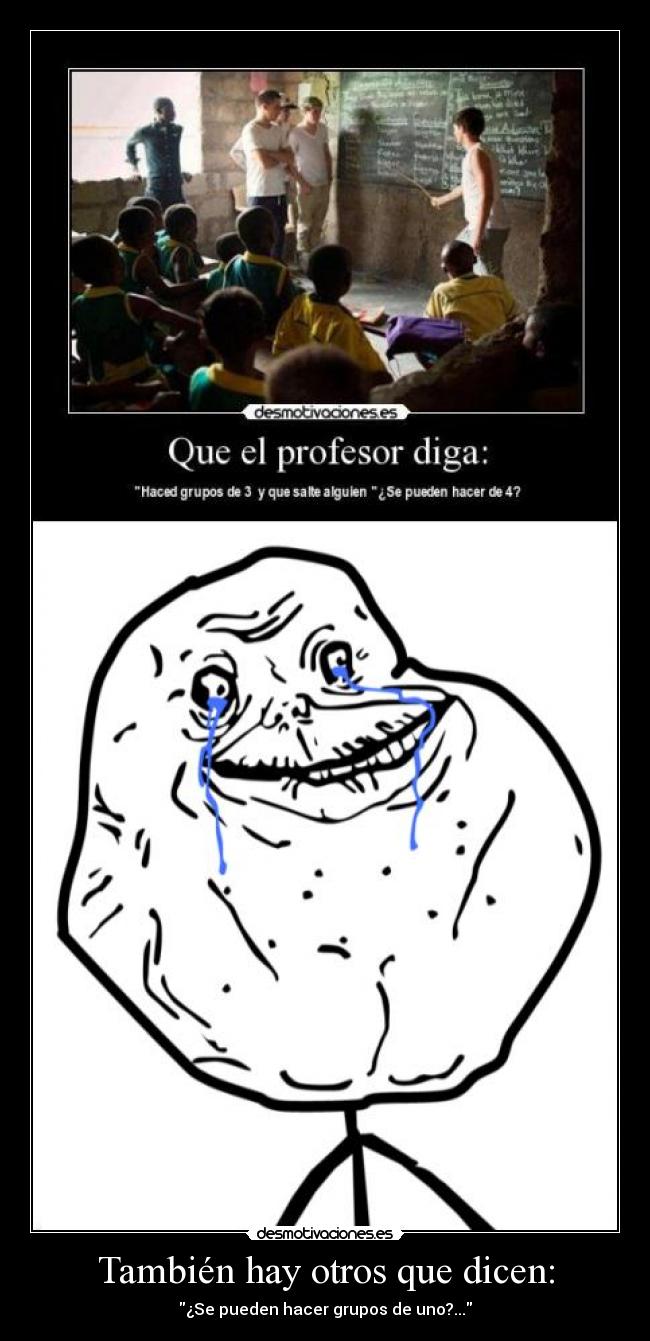 carteles forever alone grupos cuatro una profesor hacer decir diga persona tambien hay otros desmotivaciones