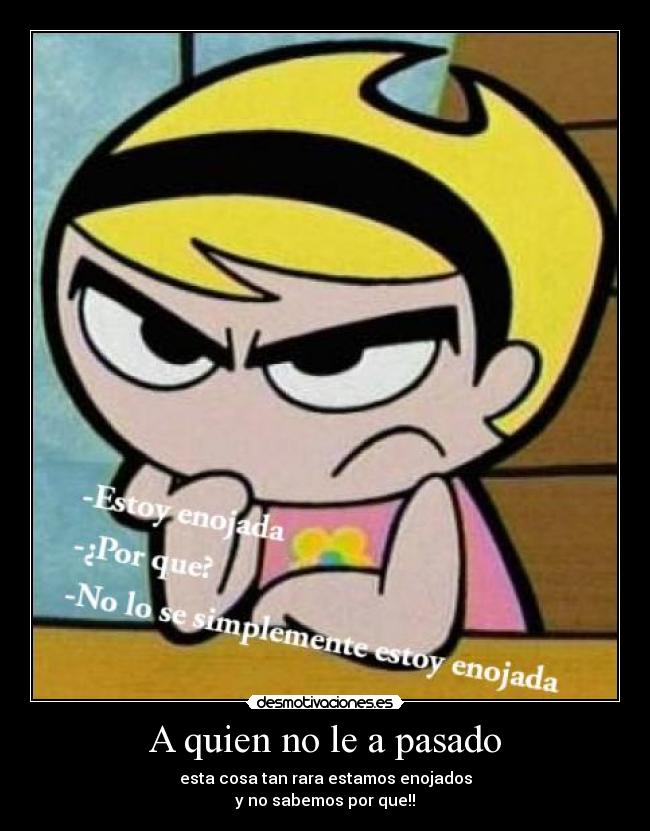 A quien no le a pasado -