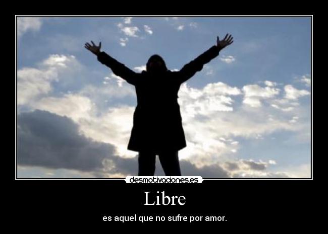 carteles libre aquel que sufre por amor from joga for maria munoz ella una princesa desmotivaciones