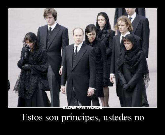 Estos son príncipes, ustedes no -