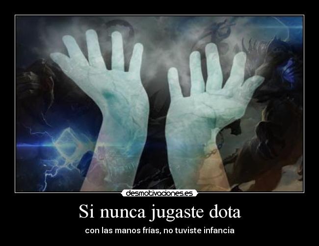 Si nunca jugaste dota - con las manos frías, no tuviste infancia