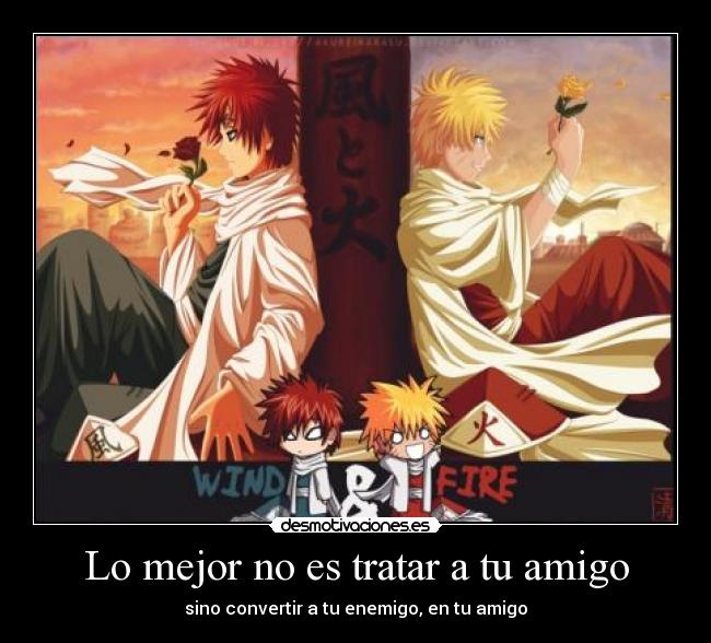 Lo mejor no es tratar a tu amigo - sino convertir a tu enemigo, en tu amigo