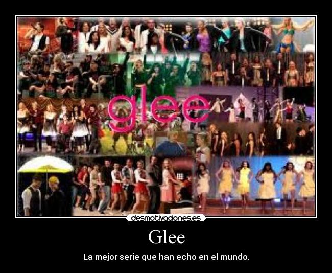 Glee - La mejor serie que han echo en el mundo.