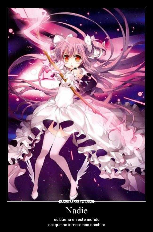 Nadie - es bueno en este mundo
asi que no intentemos cambiar