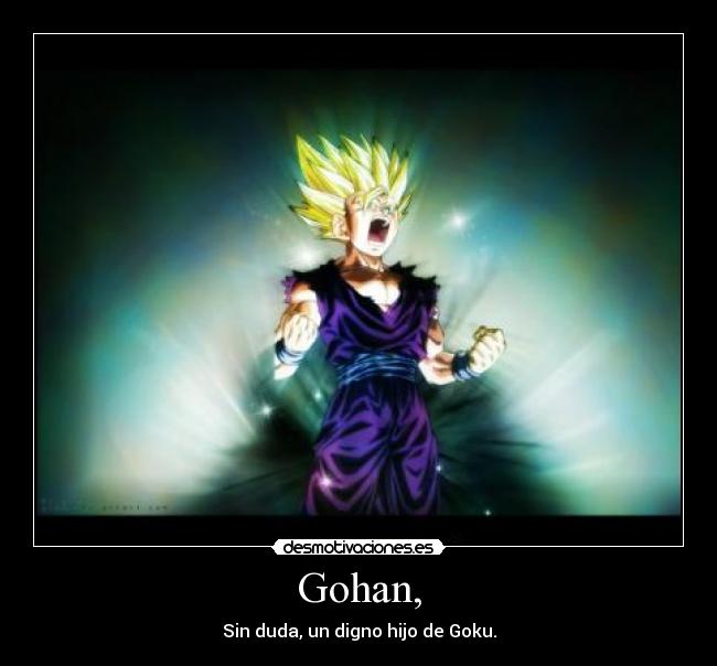 Gohan, - Sin duda, un digno hijo de Goku.