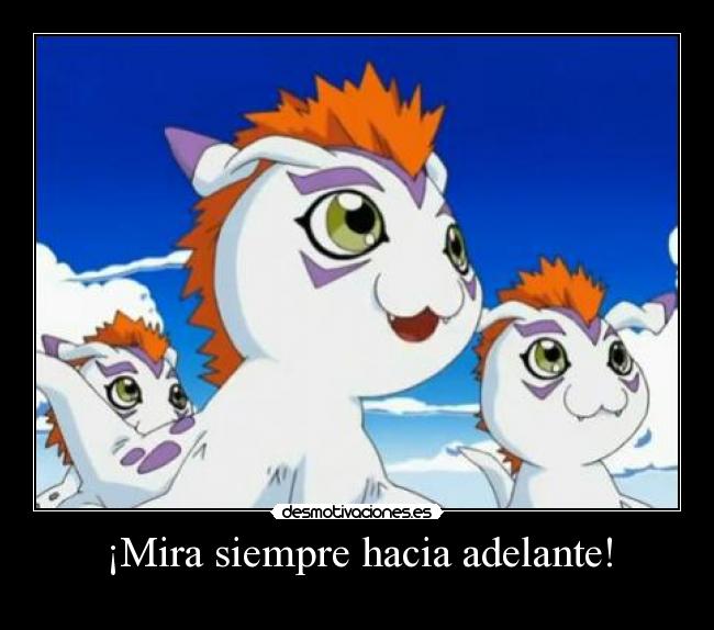 ¡Mira siempre hacia adelante! -