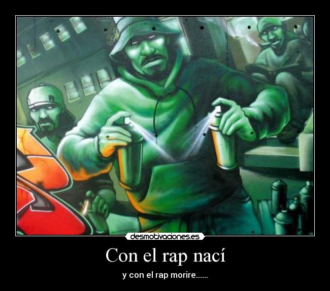 Con el rap nací - y con el rap morire......