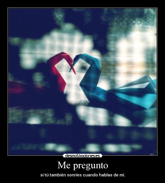 carteles pregunto tu tambien sonries cuando hablas mi desmotivaciones
