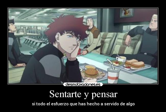 Sentarte y pensar - si todo el esfuerzo que has hecho a servido de algo