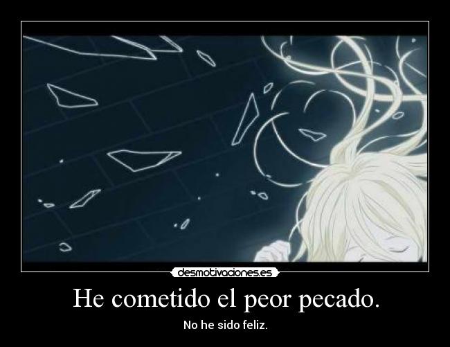 He cometido el peor pecado. - No he sido feliz.