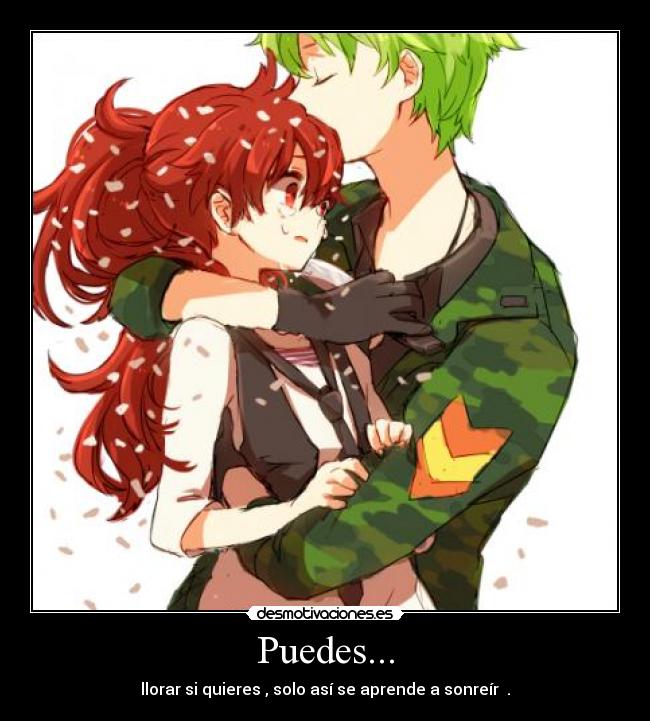 Puedes... - llorar si quieres , solo así se aprende a sonreír ♥.