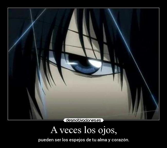 A veces los ojos, - pueden ser los espejos de tu alma y corazón.
