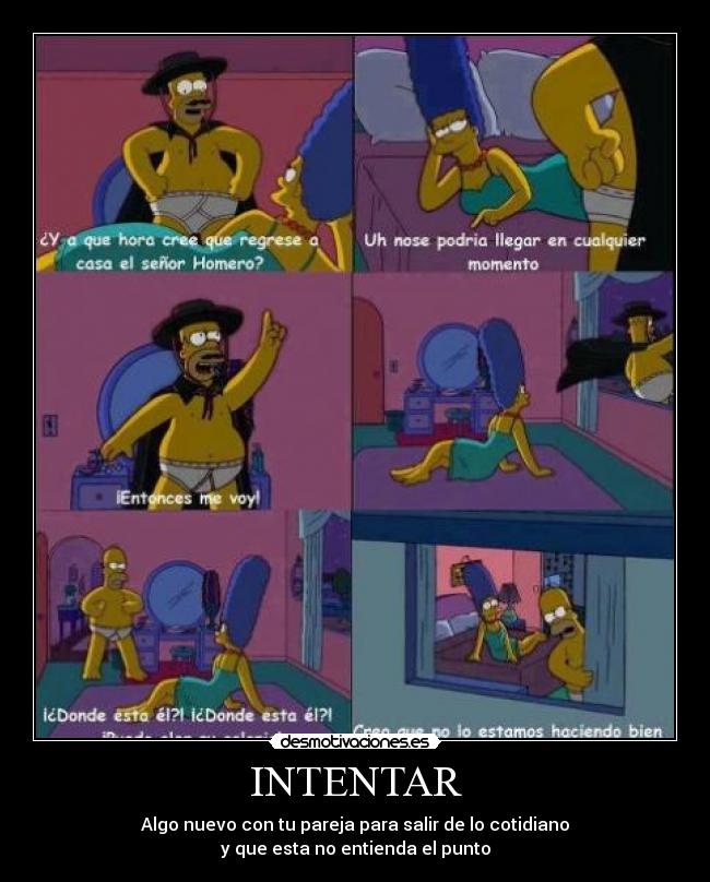 INTENTAR - Algo nuevo con tu pareja para salir de lo cotidiano
y que esta no entienda el punto