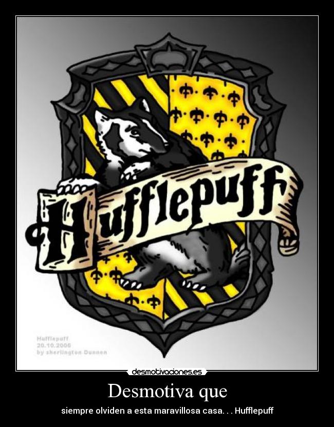 Desmotiva que - siempre olviden a esta maravillosa casa. . . Hufflepuff