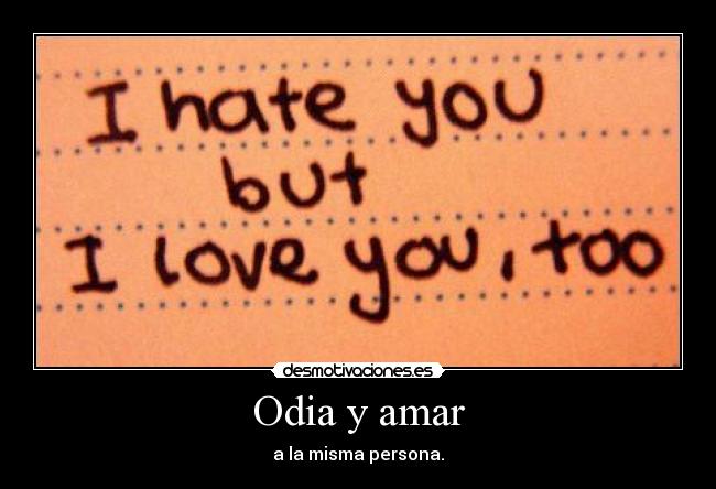 Odia y amar -