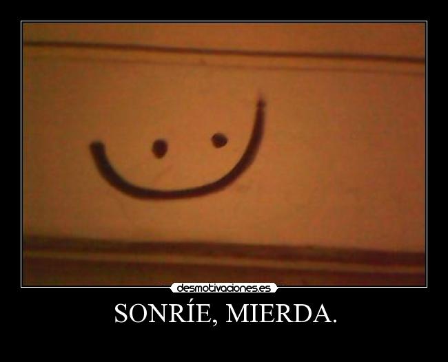 SONRÍE, MIERDA. - 