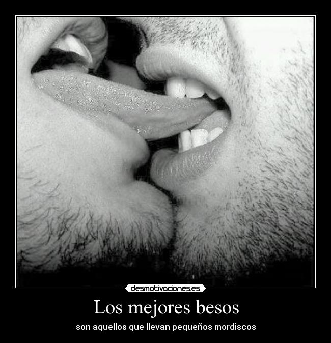 Los mejores besos - son aquellos que llevan pequeños mordiscos