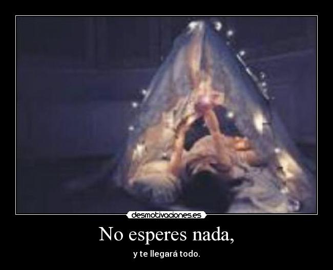 No esperes nada, - 
