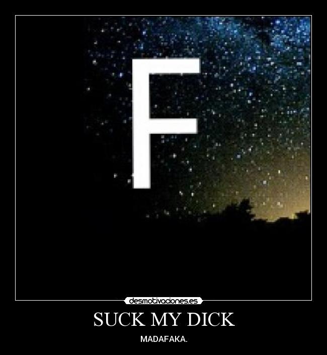 SUCK MY DICK - 