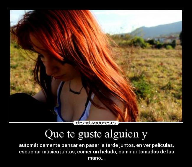 Que te guste alguien y -