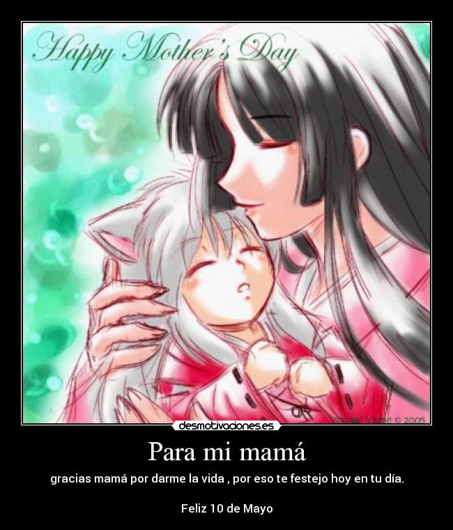 Para mi mamá - gracias mamá por darme la vida , por eso te festejo hoy en tu día.
Feliz 10 de Mayo