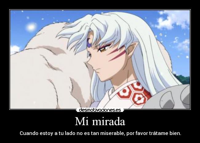 Mi mirada - Cuando estoy a tu lado no es tan miserable, por favor trátame bien.